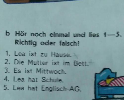 B Hör noch einmal und lies 1-5. Richtig oder falsch?1. Lea ist zu Hause.2. Die Mutter ist im Bett.3.