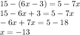 15 - (6x - 3) = 5 - 7x \\ 15 - 6x + 3 = 5 - 7x \\ - 6x + 7x = 5 - 18 \\ x = - 13