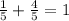 \frac{1}{5} + \frac{4}{5} = 1