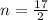 n = \frac{17}{2}