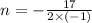 n = - \frac{17}{2 \times ( - 1)}