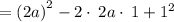 =\left(2a\right)^2-2\cdot \:2a\cdot \:1+1^2