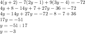 4(y+2)-7(2y-1)+9(3y-4)=-72\\4y+8-14y+7+27y-36=-72\\4y-14y+27y=-72-8-7+36\\17y=-51\\y=-51:17\\y=-3