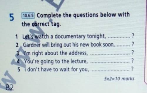 Complete the questions below with the correct tag. 1 Let's watch a documentary tonight, ? 2. Gardner