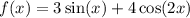 f(x) = 3 \sin(x) + 4 \cos(2x)