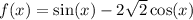 f(x) = \sin(x) - 2 \sqrt{2} \cos(x)