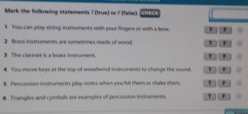 Mark the following statements T(true) or F (false). CHECK 1 You can play string instruments with you