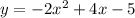 y = - 2{x}^{2} + 4 x - 5