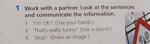 1 Work with a partner. Look at the sentences and communicate the information.2.1 I'm OK!' (Use your