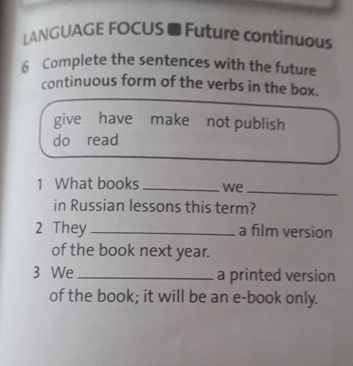 LANGUAGE FOCUS O Future continuous 6 Complete the sentences with the futurecontinuous form of the ve