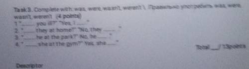 Task 3. Complete with was, were, was, weren't none wasn't, weren't (4 points)1 you ill? Yes,2.1th