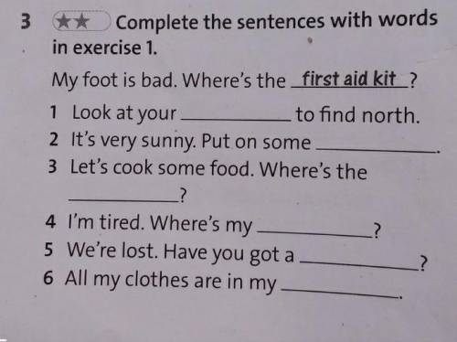 3 ** Complete the sentences with words in exercise 1.My foot is bad. Where's the first aid kit ?1 Lo