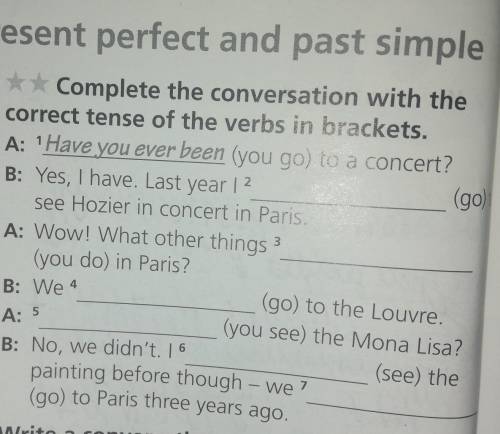 Present perfect and past simple 4 ** Complete the conversation with the correct tense of the verbs i