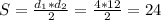 S=\frac{d_1*d_2}{2} =\frac{4*12}{2} = 24