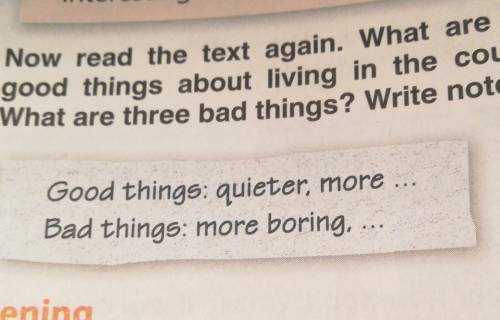 2 Now read the text again. What are three good things about living in the country?What are three bad