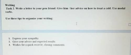 Writing Task 2. Write a letter to your pen-friend. Give him/her advice on how to treat a cold. Use m