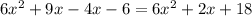 6x^{2}+9x-4x-6=6x^{2}+2x+18