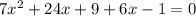 7x {}^{2} + 24x + 9 + 6x - 1 = 0