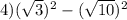 4)( \sqrt{3} ) {}^{2} - ( \sqrt{10}) {}^{2}