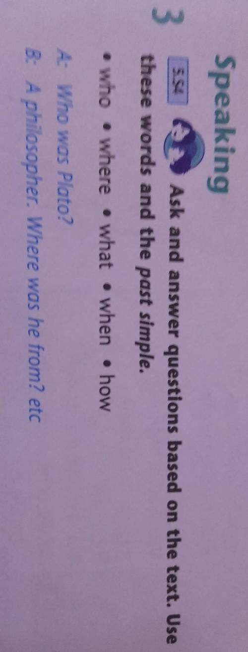 5.54 Ask and answer questions based on the text. Usethese words and the past simple.• who • where .