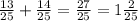 \frac{13}{25} + \frac{14}{25} = \frac{27}{25} = 1 \frac{2}{25}