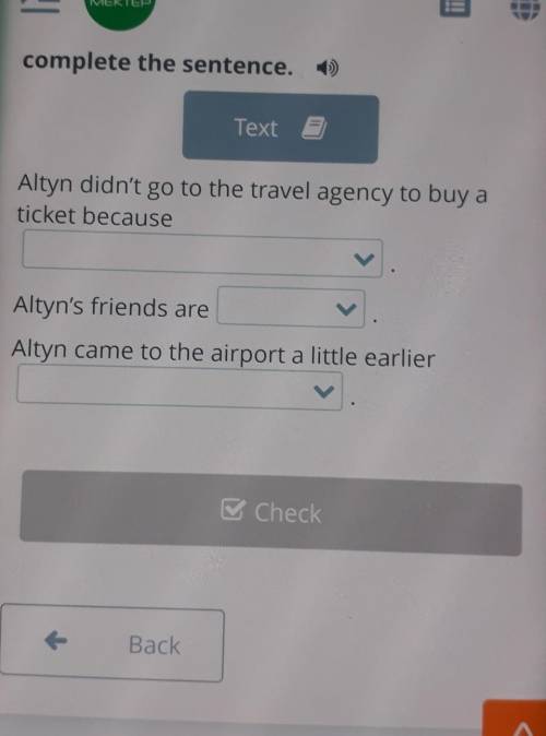 Complete the sentence. Altyn didn't go to the travel agency to buy aticket because( her mother bough