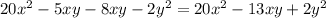 20x^2 - 5xy - 8xy - 2y^2 = 20x^2 - 13 xy + 2y^2