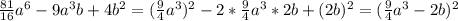 \frac{81}{16}a^6- 9a^3b+4b^2=(\frac{9}{4}a^3)^2-2*\frac{9}{4}a^3*2b+(2b)^2=(\frac{9}{4}a^3-2b)^2