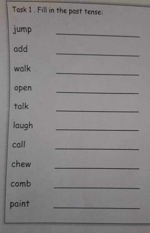 Task 1. Fill in the past tense Jump addwalkopentalklaughcallchewcombpaint​