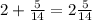 2 + \frac{5}{14} = 2 \frac{5}{14}