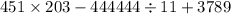 451 \times 203 - 444444 \div 11 + 3789