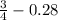 \frac{3}{4} - 0.28