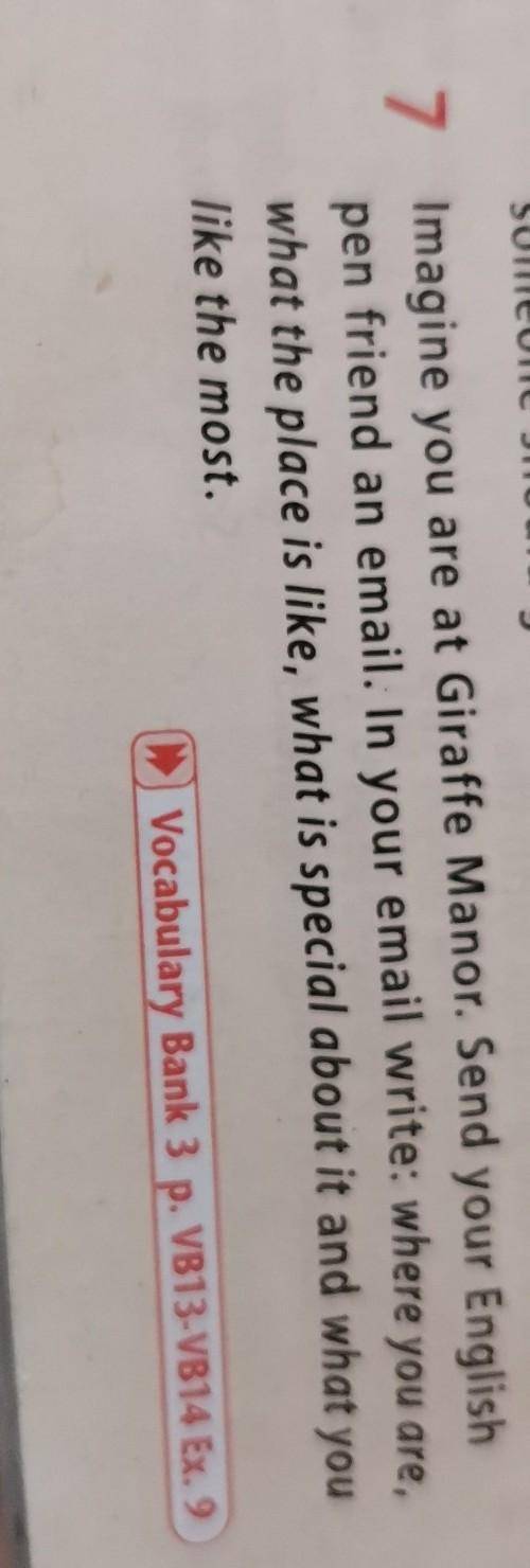 7 Imagine you are at Giraffe Manor. Send your English pen friend an email. In your email write: wher