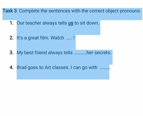 . Complete the sentences with the correct object pronouns. Our teacher always tells us to sit down.I