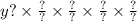 y ? \times \frac{?}{?} \times \frac{?}{?} \times \frac{?}{?} \times \frac{?}{?}