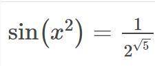 Sin(x^2)=1/(2^sqrt(5)). Найти x: