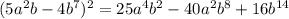 (5a^{2}b -4b^{7} )^{2} = 25 a^{4} b^{2} -40a^{2} b^{8} +16b^{14}