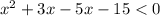 x^{2} + 3x - 5x - 15 < 0\\