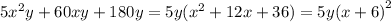 5 {x}^{2} y + 60xy + 180y = 5y( {x}^{2} + 12x + 36) = 5y {(x + 6)}^{2}