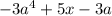 - 3 {a}^{4} + 5x - 3a