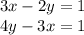 3x - 2y = 1 \\ 4y - 3x = 1