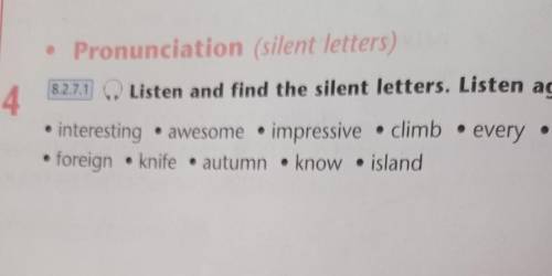 8.2.7.1 4• Pronunciation (silent letters)Listen and find the silent letters. Listen again and repeat