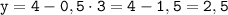 \tt y = 4 - 0,5 \cdot 3 = 4 - 1,5 = 2,5