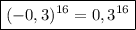 \boxed{(-0,3)^{16}=0,3^{16}}