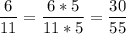 \displaystyle \frac{6}{11} =\frac{6*5}{11*5} =\frac{30}{55}