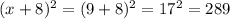 (x+8)^2=(9+8)^2=17^2=289