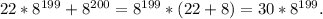 22*8^{199}+8^{200}=8^{199}*(22+8)=30*8^{199}.