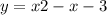 y = x {2} - x - 3