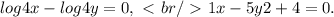 {log4 x - log4 y = 0,\ \textless \ br /\ \textgreater \ {1x - 5y2 + 4 = 0.