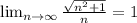 \lim_{n \to \infty} \frac{\sqrt{n^{2}+1 } }{n}=1